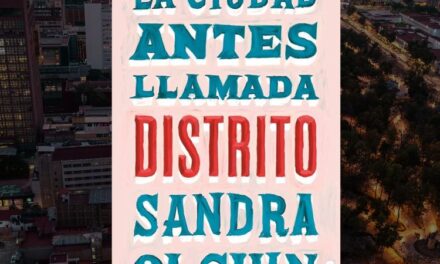 La Ciudad Antes Llamada Distrito de Sandra Olguin