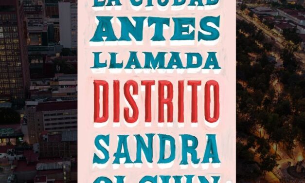 La Ciudad Antes Llamada Distrito de Sandra Olguin