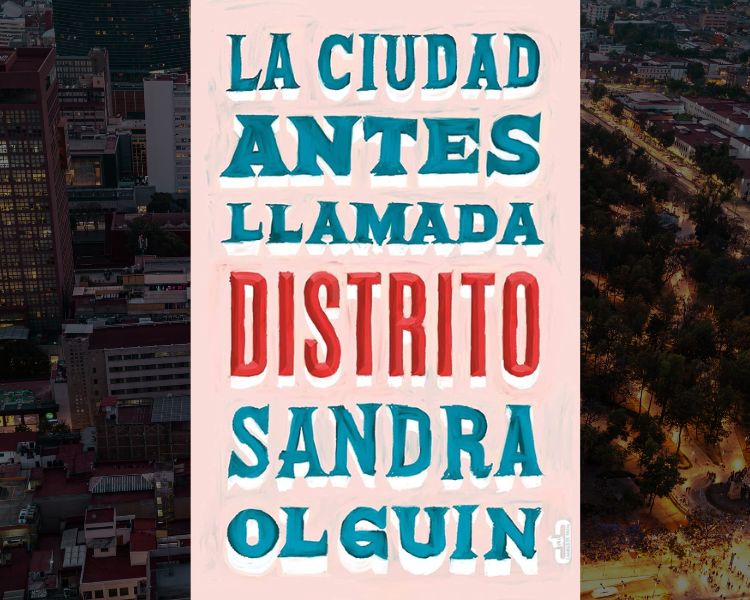 La Ciudad Antes Llamada Distrito de Sandra Olguin