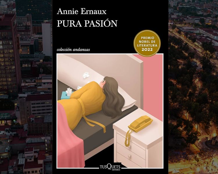 Pura Pasión de Annie Ernaux, una reflexión sobre el amor, la obsesión y el deseo sin límites