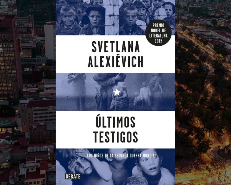 Últimos Testigos. Los niños de la Segunda Guerra Mundial de Svetlana Alexiévich