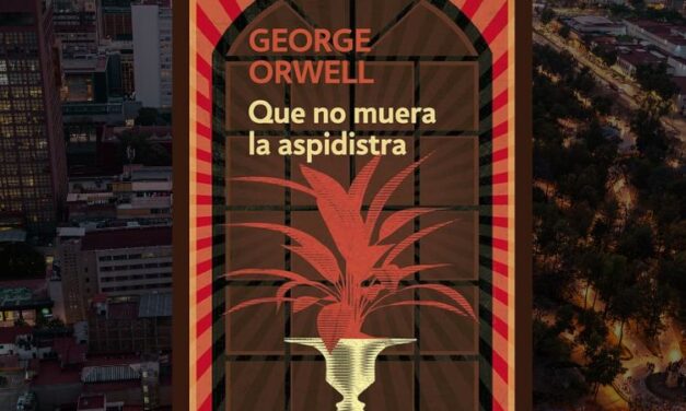 Que no muera la aspidistra, una crónica de George Orwell sobre la guerra contra el dios Dinero