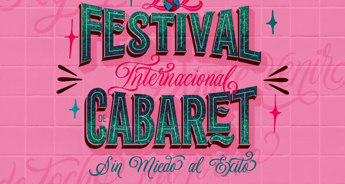 Festival Internacional de Cabaret 2025: arte escénico con picardía del 7 al 30 de agosto