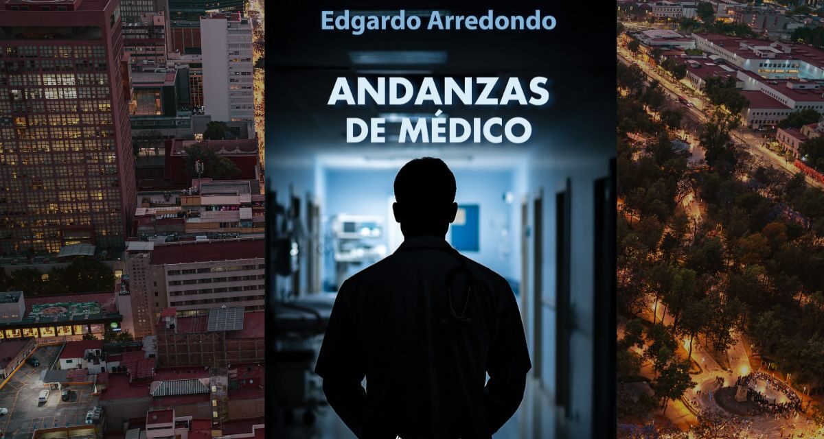 Andanzas de Médico: el nuevo libro de Edgardo Arredondo que explora con humor y humanidad el oficio de curar