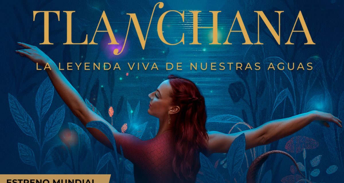 Tlanchana, la leyenda viva de nuestras aguas, el mito mexiquense que llega a los grandes escenarios del mundo