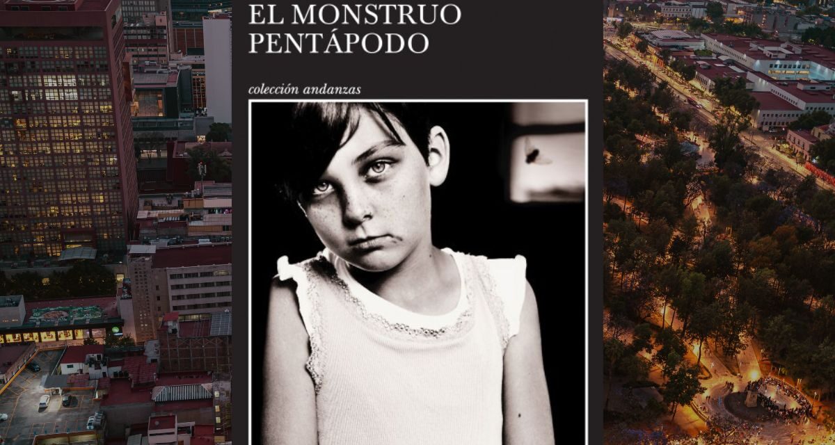 El Monstruo Pentápodo, un retrado de Liliana Blum sobre el lado más obscuro de la humanidad