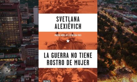 La Guerra no Tiene Rostro de Mujer, de Svetlana Alexievich