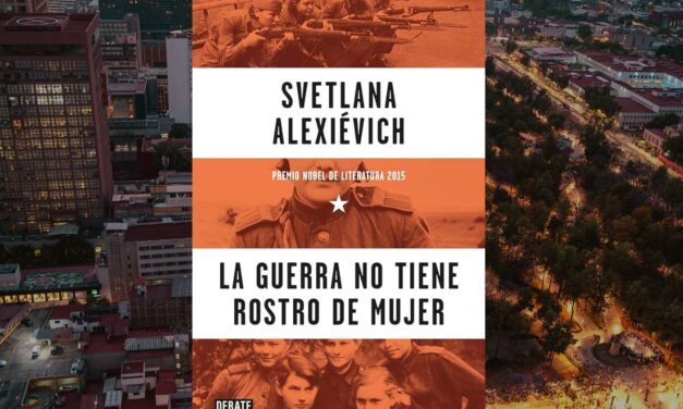 La Guerra no Tiene Rostro de Mujer, de Svetlana Alexievich