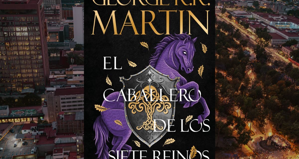 El caballero de los siete reinos la épica precuela de Juego de Tronos llega con nueva edición
