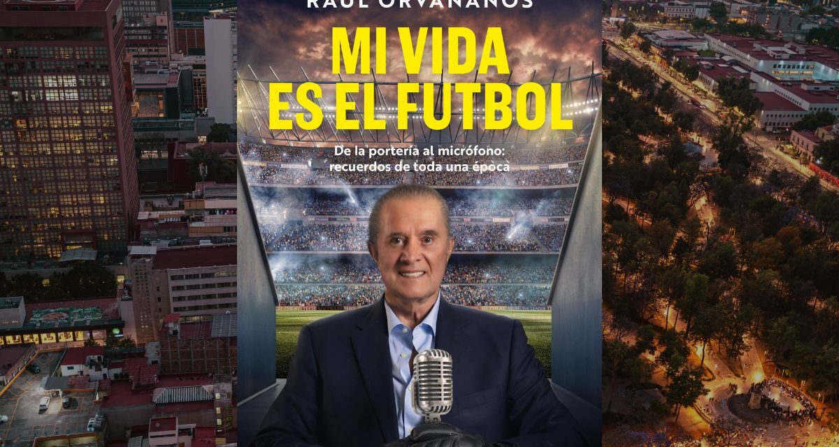 Mi Vida es Futbol, Raúl Orvañanos y una vida contada a través del futbol