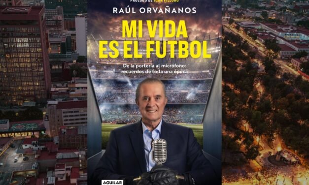 Mi Vida es Futbol, Raúl Orvañanos y una vida contada a través del futbol