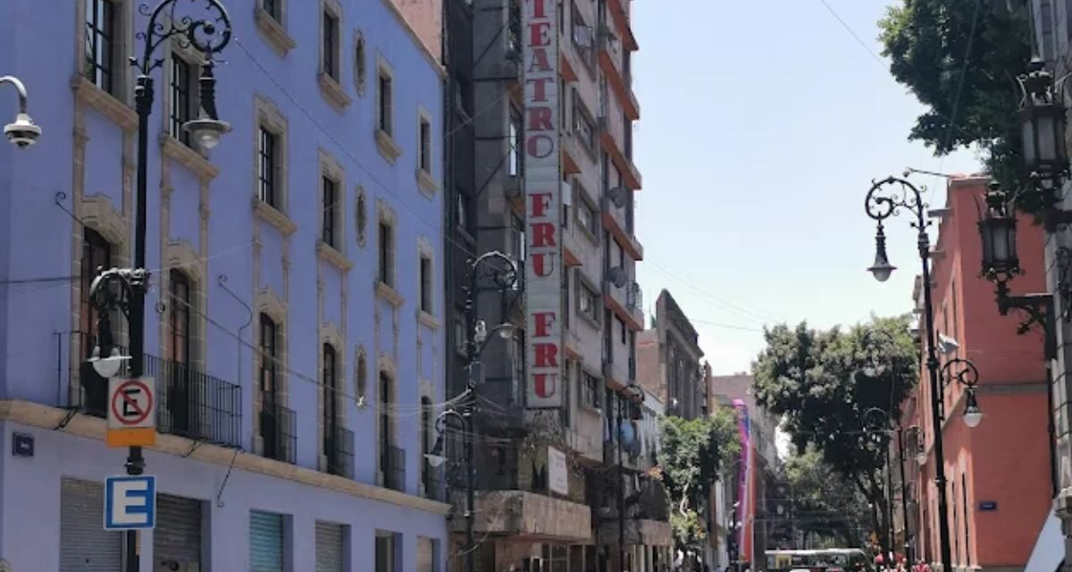 Teatro Fru Fru, historia, escándalo y leyenda viva del Centro Histórico