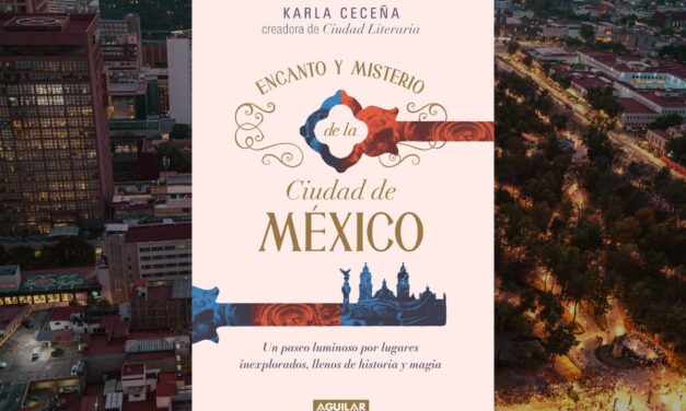 Encanto y Misterio de la Ciudad de México, una carta de amor a la CDMX de Karla Ceceña