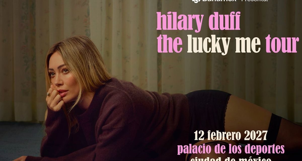 Hilary Duff abrirá nueva fecha en Guadalajara tras agotar conciertos en CDMX