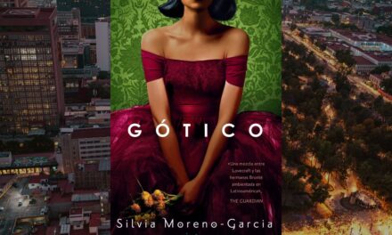 Gótico (American Gothic), una innovadora historia de terror gótico de Silvia Moreno-García
