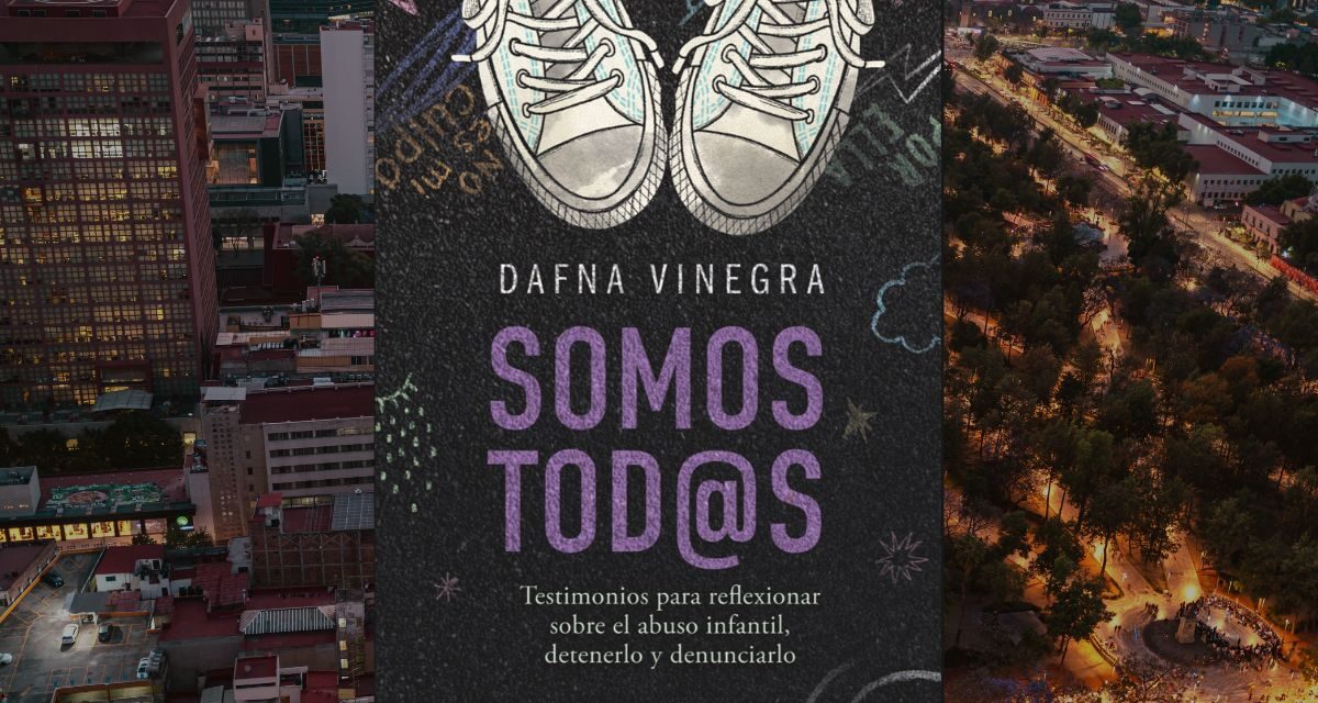 Somos Tod@s, el libro que pone en el centro el abuso infantil y abre un diálogo urgente en la CDMX